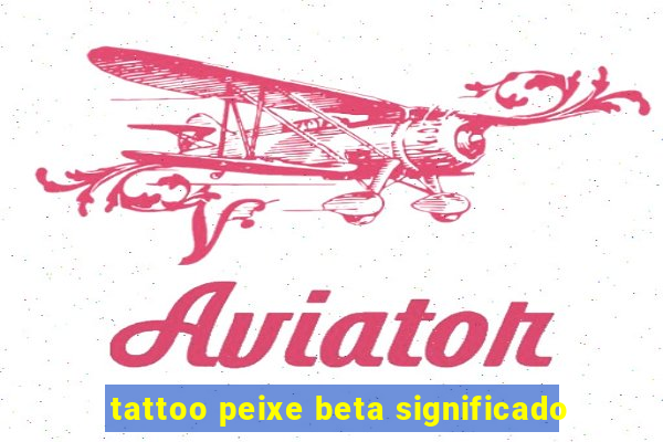 tattoo peixe beta significado